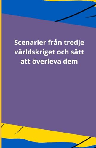 Scenarier från tredje världskriget och sätt att överleva dem Scenarier från tredje världskriget och sätt att överleva dem von Independently published