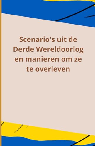 Scenario's uit de Derde Wereldoorlog en manieren om ze te overleven Scenario's uit de Derde Wereldoorlog en manieren om ze te overleven von Independently published