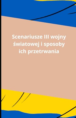 Scenariusze III wojny światowej i sposoby ich przetrwania Scenariusze III wojny światowej i sposoby ich przetrwania von Independently published