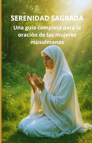 Serenidad Sagrada: Una guía completa para la oración de las mujeres musulmanas Serenidad Sagrada: Una guía completa para la oración de las mujeres musulmanas von Independently published