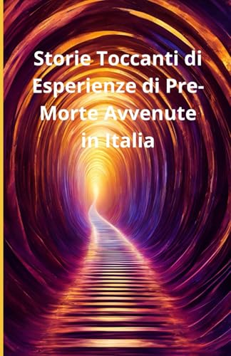 Storie Toccanti di Esperienze di Pre-Morte Avvenute in Italia Storie Toccanti di Esperienze di Pre-Morte Avvenute in Italia von Independently published
