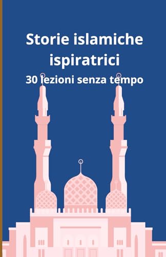 Storie islamiche ispiratrici: 30 lezioni senza tempo Storie islamiche ispiratrici: 30 lezioni senza tempo von Independently published