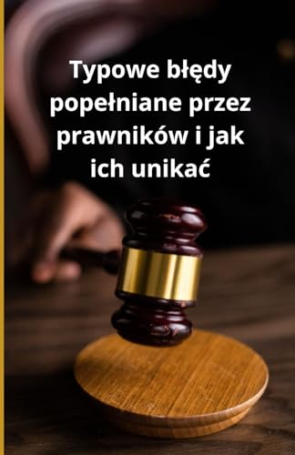 Typowe błędy popełniane przez prawników i jak ich unikać Typowe błędy popełniane przez prawników i jak ich unikać von Independently published
