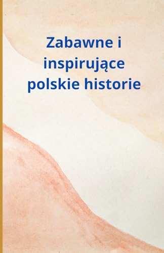 Zabawne i inspirujące polskie historie Zabawne i inspirujące polskie historie von Independently published