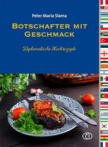 Botschafter mit Geschmack: Diplomatische Koch- und Backrezepte: Diplomatische Kochrezepte von BuchVerlag Leipzig