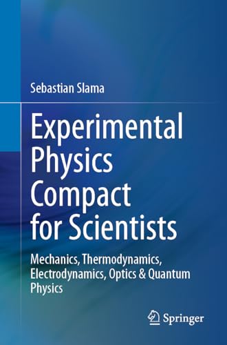 Experimental Physics Compact for Scientists: Mechanics, Thermodynamics, Electrodynamics, Optics & Quantum Physics