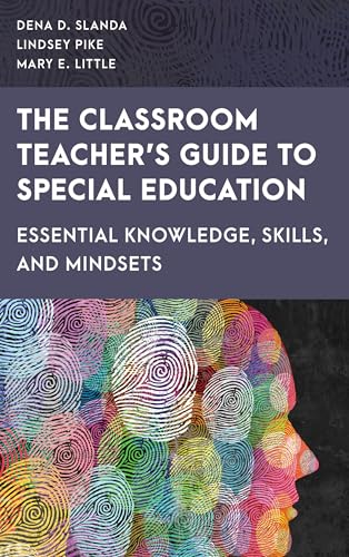 The Classroom Teacher's Guide to Special Education: Essential Knowledge, Skills, and Mindsets (Special Education Law, Policy, and Practice) von Rowman & Littlefield