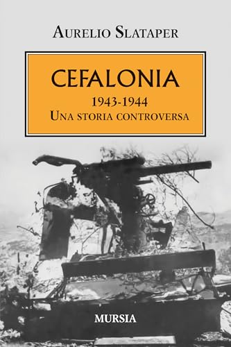 Cefalonia: 1943-1944. Una storia controversa (Testimonianze fra cronaca e storia. 1939-1945: Seconda guerra mondiale) von Mursia