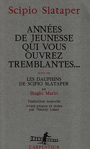 Années de jeunesse qui vous ouvrez tremblantes...: Suivi de Les dauphins de Scipio Slataper