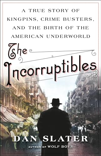 The Incorruptibles: A True Story of Kingpins, Crime Busters, and the Birth of the American Underworld von LITTLE, BROWN