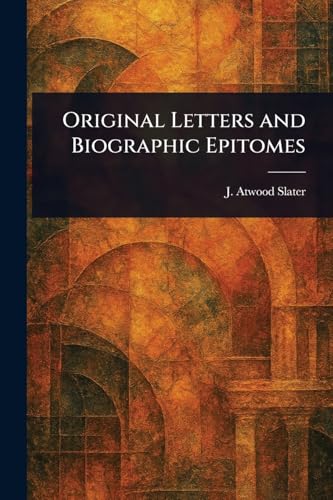 Original Letters and Biographic Epitomes von Anson Street Press