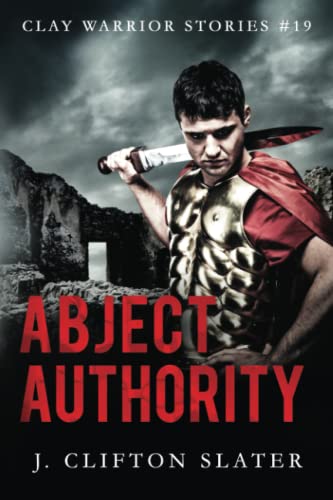 Abject Authority (Clay Warrior Stories, Band 19)