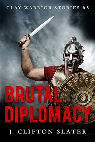 Brutal Diplomacy (Clay Warrior Stories, Band 5)