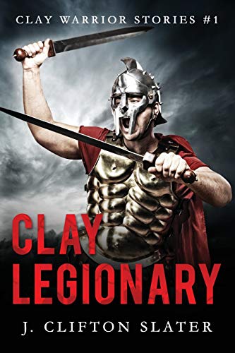 Clay Legionary (Clay Warrior Stories, Band 1)