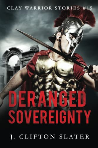 Deranged Sovereignty (Clay Warrior Stories, Band 15)