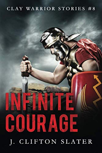 Infinite Courage (Clay Warrior Stories, Band 8)