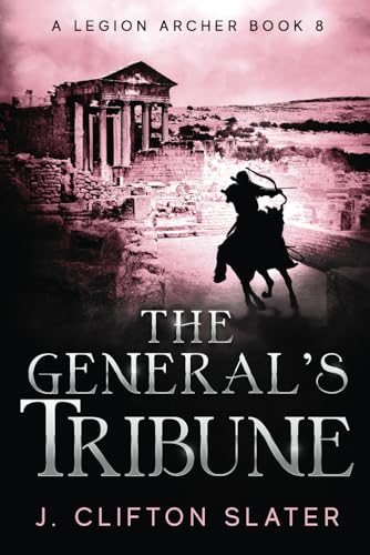 The General's Tribune (A Legion Archer, Band 8) von Independently published