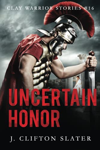 Uncertain Honor (Clay Warrior Stories, Band 16)