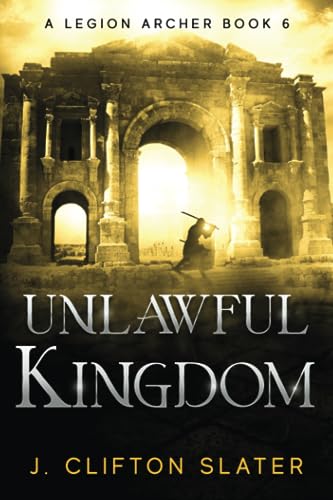 Unlawful Kingdom (A Legion Archer, Band 6)