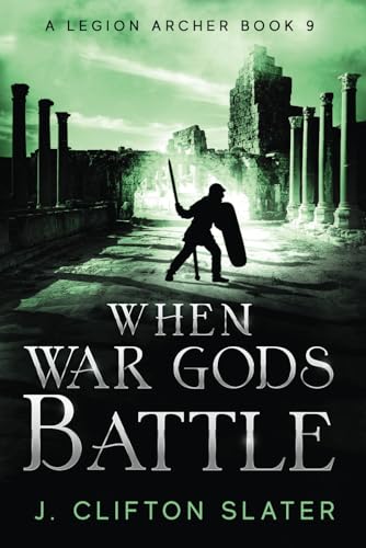 When War Gods Battle (A Legion Archer, Band 9)