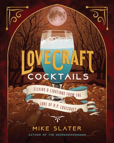 Lovecraft Cocktails: Elixirs & Libations from the Lore of H. P. Lovecraft von Norton & Company