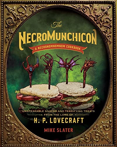 The Necromunchicon - Unspeakable Snacks & Terrifying Treats from the Lore of H. P. Lovecraft: Unspeakable Snacks and Terrifying Treats from the Lore of H. P. Lovecraft