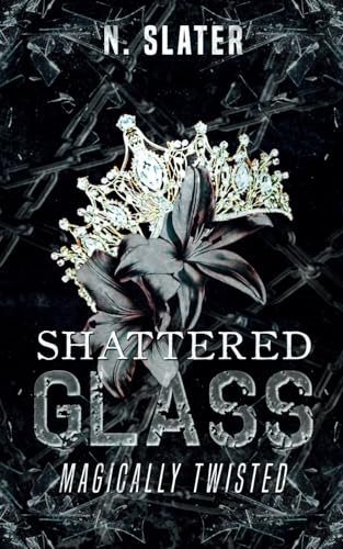 Shattered Glass: An Anti-Cinderella Retelling (Magically Twisted, Band 1) von Independently published