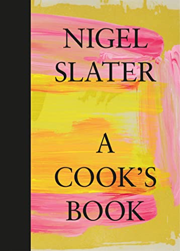 A Cook’s Book: The Essential Nigel Slater with over 200 recipes von Harper Collins Publ. UK