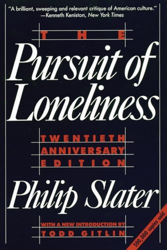 The Pursuit of Loneliness: American Culture at the Breaking Point: America's Discontent and the Search for a New Democratic Ideal