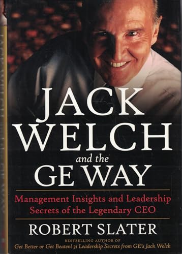Jack Welch and the Ge Way: Management Insights and Leadership Secrets of the Legendary Ceo