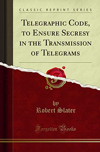 Telegraphic Code, to Ensure Secresy in the Transmission of Telegrams (Classic Reprint) von Forgotten Books