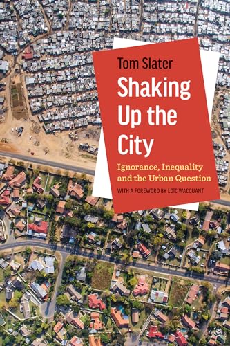 Shaking Up the City: Ignorance, Inequality, and the Urban Question von University of California Press