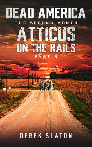 Dead America - Atticus on the Rails - Pt. 4 (Dead America - The Second Month, Band 40) von Independently published