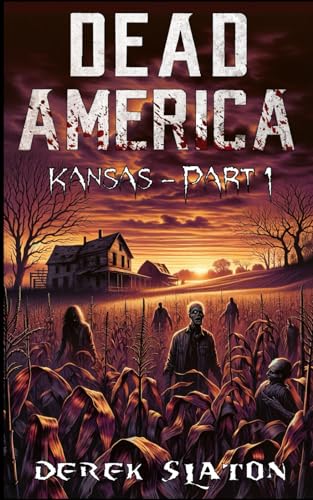 Dead America - Kansas Pt. 1 (Dead America - The Second Month, Band 43) von Independently published