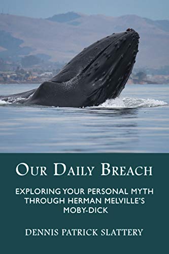 Our Daily Breach: Exploring Your Personal Myth Through Herman Melville?s Moby-Dick