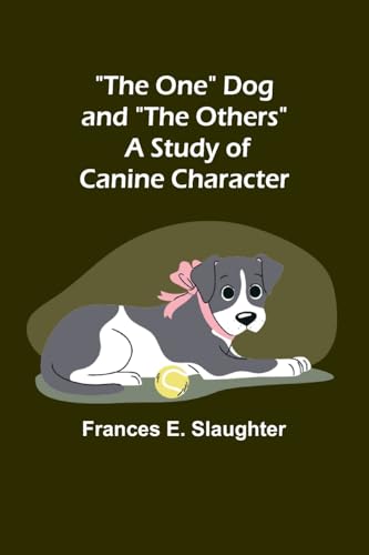 The One Dog and "The Others": A Study of Canine Character von Alpha Edition