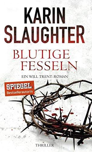Blutige Fesseln: Ein Will Trent-Roman. Thriller (Georgia-Serie 6)