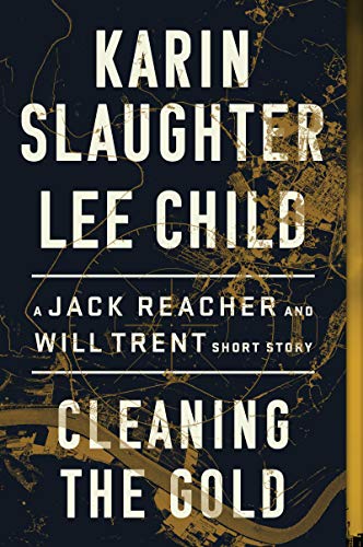 Cleaning the Gold: A Jack Reacher and Will Trent Short Story Cleaning the Gold: A Jack Reacher and Will Trent Short Story