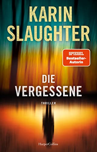 Die Vergessene: Die Thriller-Neuerscheinung der SPIEGEL-Bestseller Autorin von HarperCollins