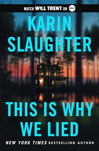 This Is Why We Lied: A Will Trent Thriller: A Will Trent Thriller: A thrilling murder mystery set in an off-the-grid lodge where everyone is a suspect. (Will Trent, 12, Band 12)
