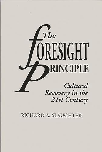 The Foresight Principle: Cultural Recovery in the 21st Century (Adamantine Studies on the 21st Century, 15, Band 15)