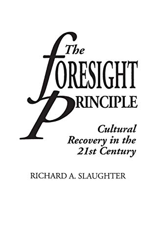 The Foresight Principle: Cultural Recovery in the 21st Century (Adamantine Studies on the 21st Century, 15, Band 15) von Praeger