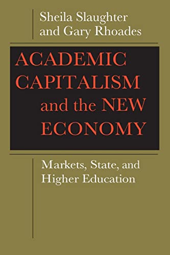 Academic Capitalism and the New Economy: Markets, State, and Higher Education