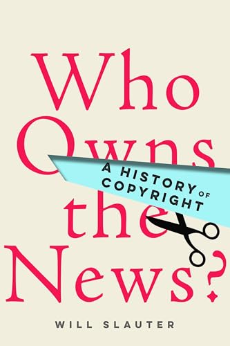 Who Owns the News?: A History of Copyright