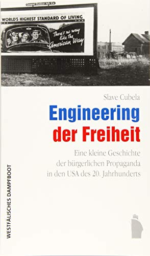 Engineering der Freiheit: Eine kleine Geschichte der bürgerlichen Propaganda in den USA des 20. Jahrhunderts