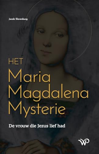 Het Maria Magdalena mysterie: de vrouw die Jezus liefhad Het Maria Magdalena mysterie: de vrouw die Jezus liefhad von Walburg Pers B.V., Uitgeverij