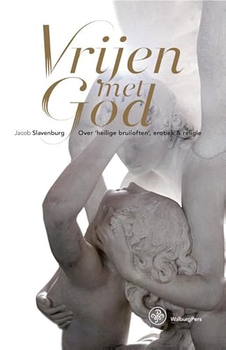 Vrijen met God: over 'heilige bruiloften', erotiek en religie von WalburgPers Algemeen