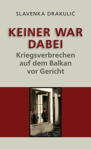 Keiner war dabei: Kriegsverbrechen auf dem Balkan vor Gericht von Zsolnay-Verlag