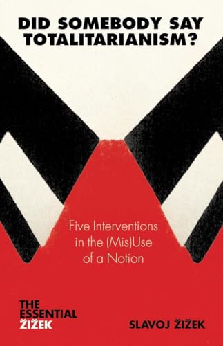 Did Somebody Say Totalitarianism?: 5 Interventions in the (Mis)Use of a Notion: Five Interventions in the (Mis)use of a Notion (Essential Zizek) von Verso