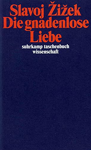 Die gnadenlose Liebe (suhrkamp taschenbuch wissenschaft) von Suhrkamp Verlag AG